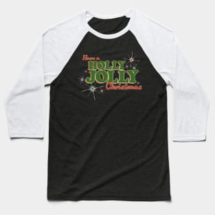 Have a HOLLY JOLLY Christmas Baseball T-Shirt
